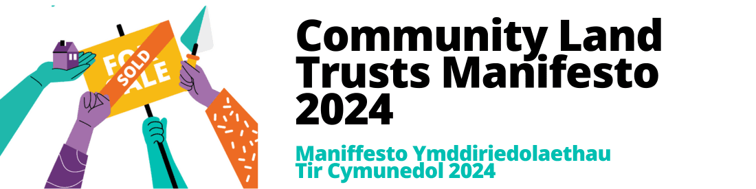 Read the Community Land Trusts Manifesto Image reads Community Land Trusts Manifesto 2024 Maniffesto Ymddiriedolaethau Tir Cymunedol 2024. Click link to read the manifesto